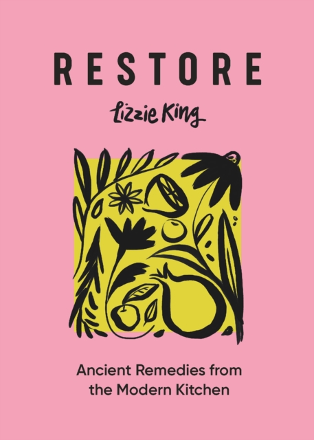 Restore : Ancient Remedies from the Modern Kitchen, Hardback Book