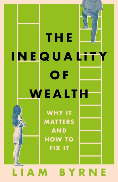 The Inequality of Wealth : Why it Matters and How to Fix it, Hardback Book