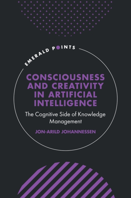Consciousness and Creativity in Artificial Intelligence : The Cognitive Side of Knowledge Management, EPUB eBook