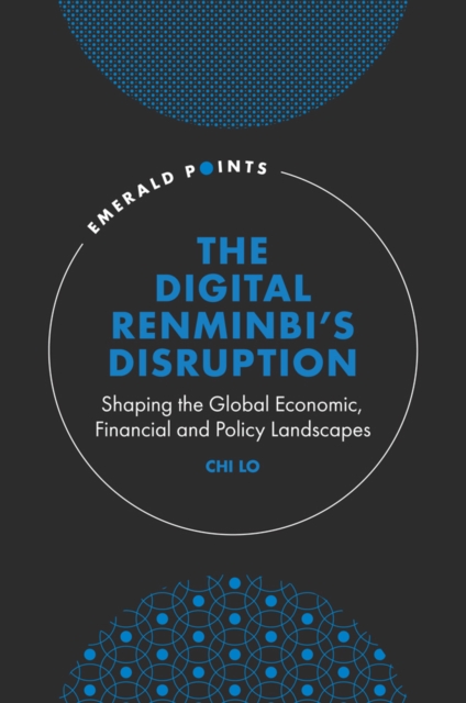 The Digital Renminbi's Disruption : Shaping the Global Economic, Financial and Policy Landscapes, EPUB eBook