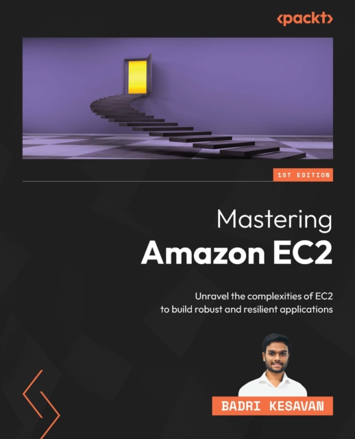 Mastering Amazon EC2 : Unravel the complexities of EC2 to build robust and resilient applications, EPUB eBook
