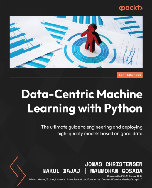 Data-Centric Machine Learning with Python : The ultimate guide to engineering and deploying high-quality models based on good data, EPUB eBook