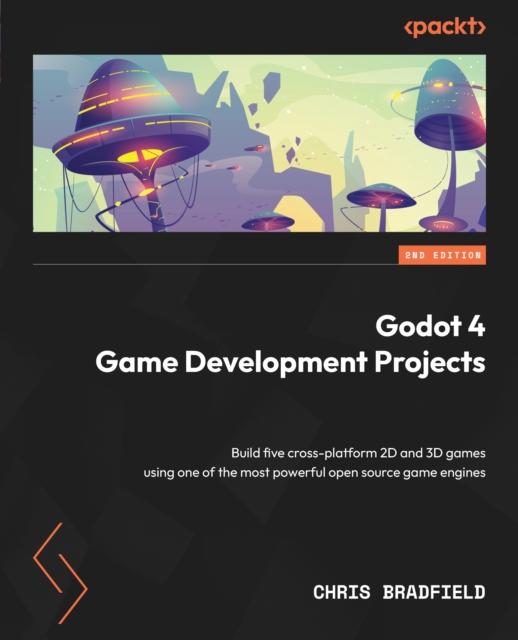 Godot 4 Game Development Projects : Build five cross-platform 2D and 3D games using one of the most powerful open source game engines, EPUB eBook