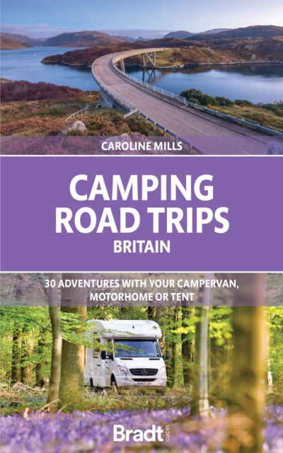 Camping Road Trips UK : 30 Adventures with your Campervan, Motorhome or Tent, Paperback / softback Book