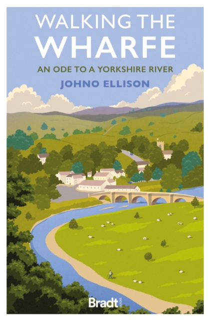 Walking the Wharfe : An ode to a Yorkshire river, Paperback / softback Book
