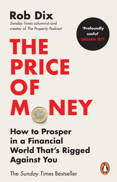 The Price of Money : How to Prosper in a Financial World That’s Rigged Against You, Paperback / softback Book