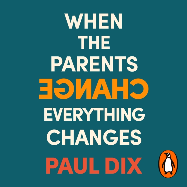 When the Parents Change, Everything Changes : Seismic Shifts in Children's Behaviour, eAudiobook MP3 eaudioBook
