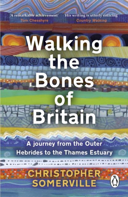 Walking the Bones of Britain : A 3 Billion Year Journey from the Outer Hebrides to the Thames Estuary, Paperback / softback Book