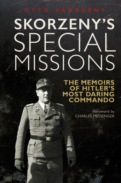 Skorzeny's Special Missions : The Memoirs of Hitler's Most Daring Commando, Paperback / softback Book