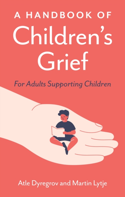 A Handbook of Children's Grief : For Adults Supporting Children, Paperback / softback Book