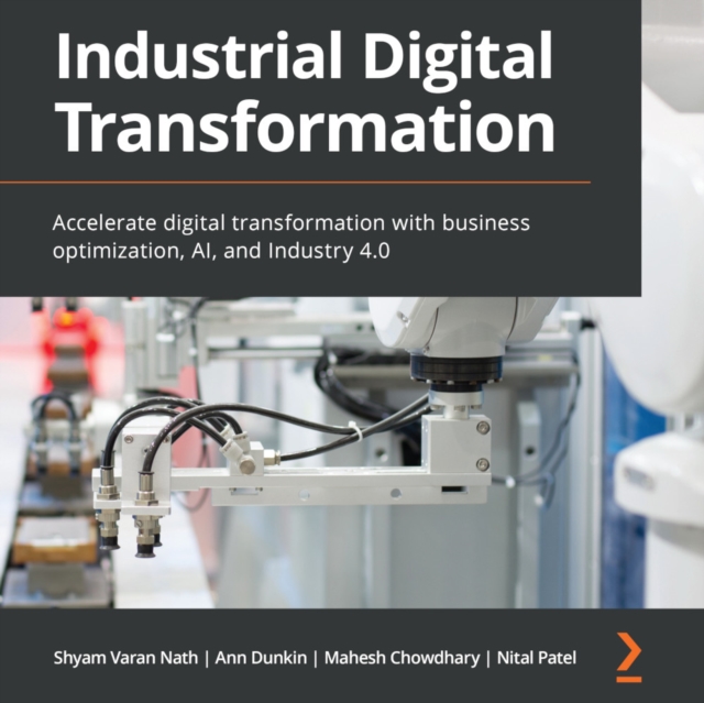 Industrial Digital Transformation : Accelerate digital transformation with business optimization, AI, and Industry 4.0, eAudiobook MP3 eaudioBook