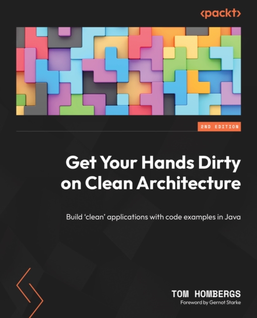 Get Your Hands Dirty on Clean Architecture : Build 'clean' applications with code examples in Java, EPUB eBook