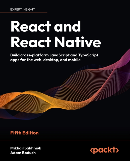 React and React Native : Build cross-platform JavaScript and TypeScript apps for the web, desktop, and mobile, EPUB eBook