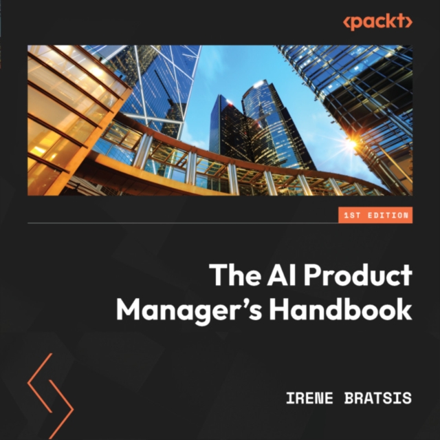 The AI Product Manager's Handbook : Develop a product that takes advantage of machine learning to solve AI problems, eAudiobook MP3 eaudioBook