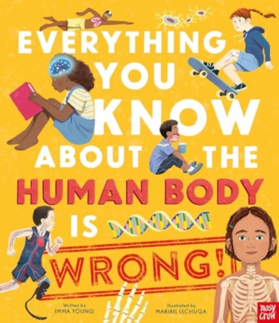 Everything You Know About the Human Body is Wrong!, Hardback Book
