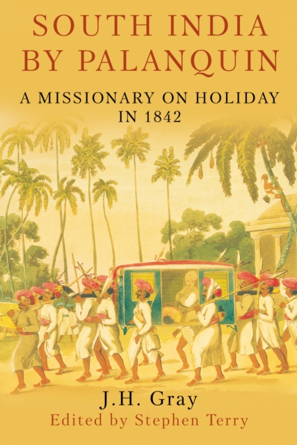South India By Palanquin : A Missionary on Holiday in 1842, Hardback Book
