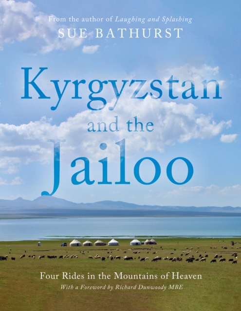 Kyrgyzstan and the Jailoo : Four Rides in the Mountains of Heaven, Hardback Book
