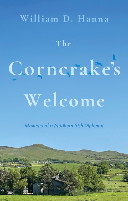 The Corncrake's Welcome : Memoirs of a Northern Irish Diplomat, Paperback / softback Book