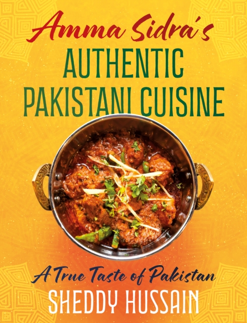 Amma Sidra’s Authentic Pakistani Cuisine : A True Taste of Pakistan, Hardback Book