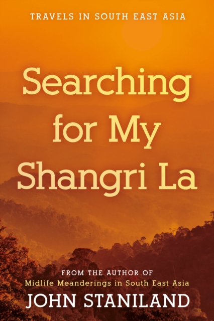 Searching for My Shangri La : Travels in S E Asia, Paperback / softback Book