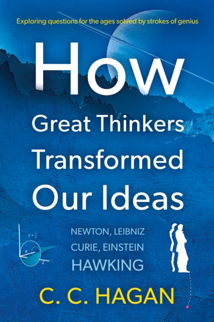 How Great Thinkers Transformed Our Ideas : Share the insights of Newton, Hawking, Curie and other geniuses, Paperback / softback Book