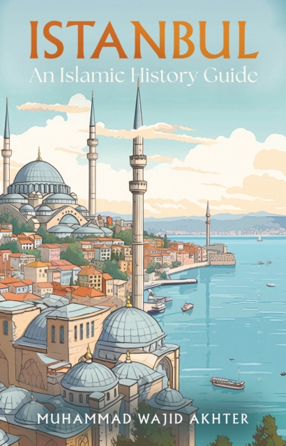 Istanbul: An Islamic History Guide, Paperback / softback Book