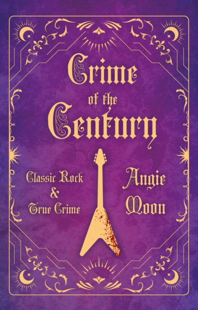 Crime of the Century : Classic Rock and True Crime, Paperback / softback Book