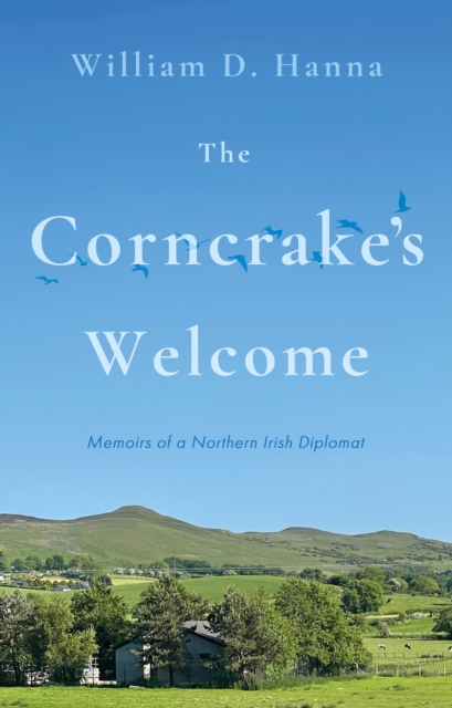 The Corncrake's Welcome : Memoirs of a Northern Irish Diplomat, EPUB eBook
