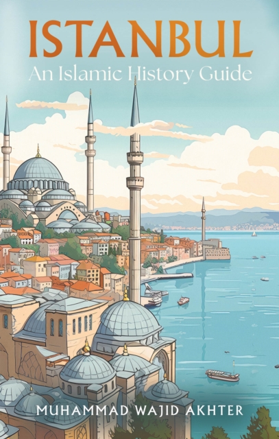 Istanbul: An Islamic History Guide, EPUB eBook