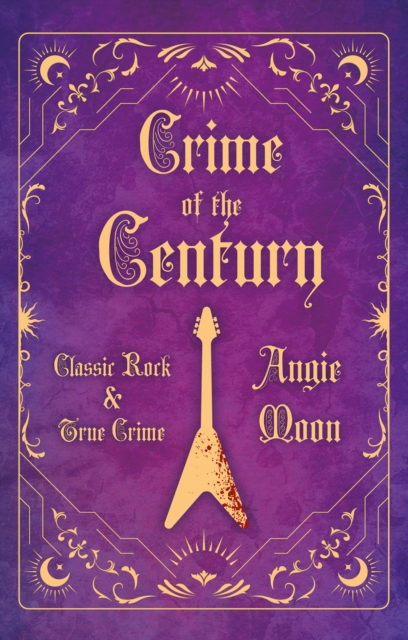 Crime of the Century : Classic Rock and True Crime, EPUB eBook