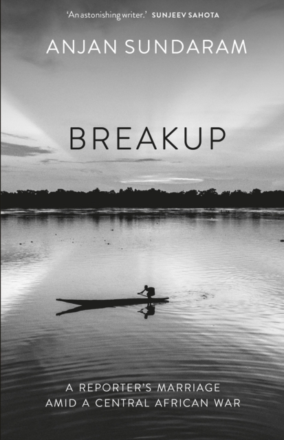 Breakup : A Reporter's Marriage amid a Central African War, Hardback Book