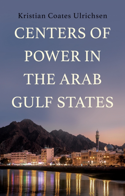 Centers of Power in the Arab Gulf States, Hardback Book