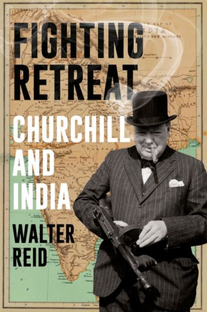 Fighting Retreat : Churchill and India, Hardback Book