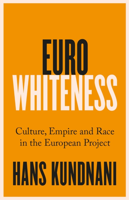 Eurowhiteness : Culture, Empire and Race in the European Project, EPUB eBook