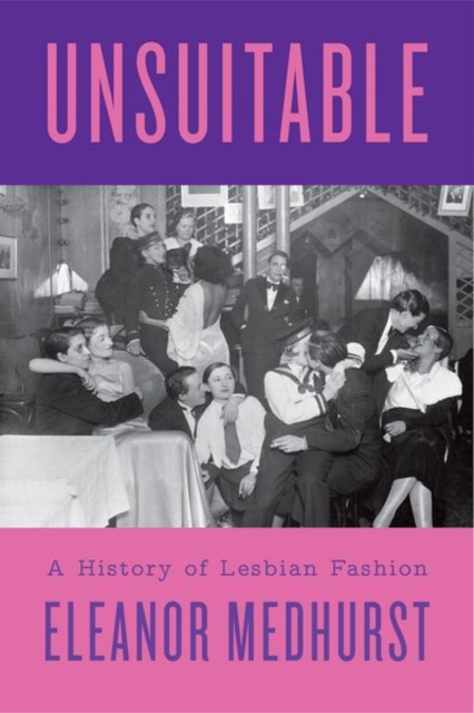 Unsuitable : A History of Lesbian Fashion, Hardback Book