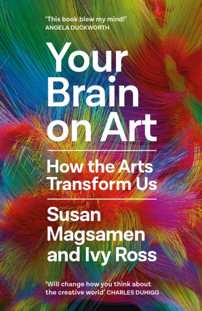 Your Brain on Art : How the Arts Transform Us, Hardback Book