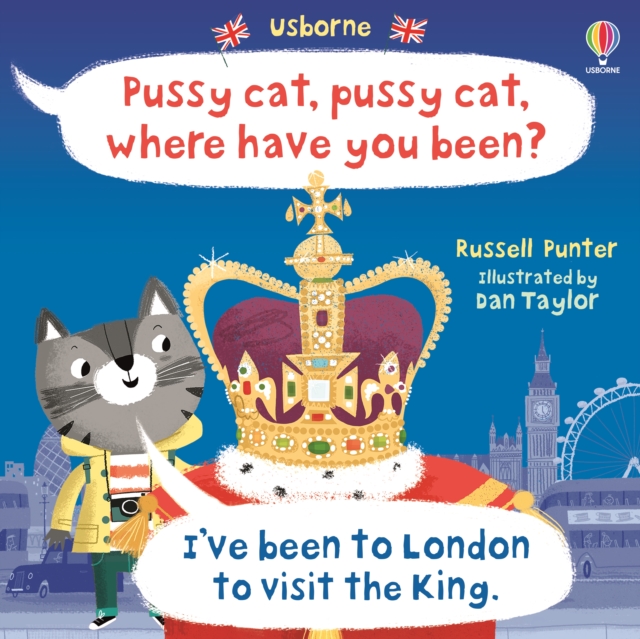 Pussy cat, pussy cat, where have you been? I've been to London to visit the King, Paperback / softback Book