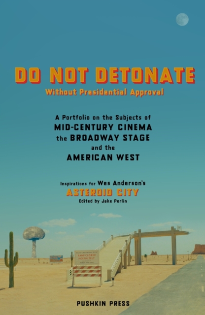 DO NOT DETONATE Without Presidential Approval : A Portfolio on the Subjects of Mid-century Cinema, the Broadway Stage and the American West, Paperback / softback Book