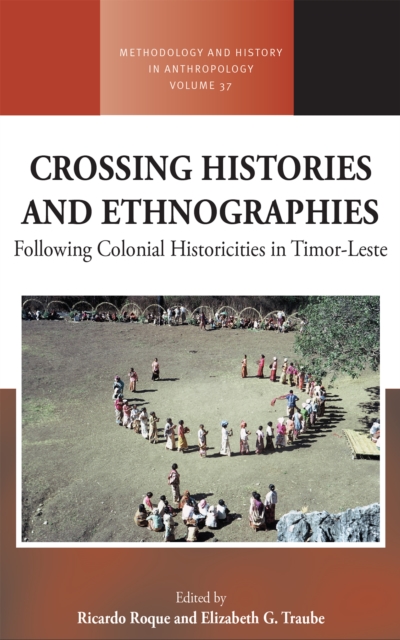 Crossing Histories and Ethnographies : Following Colonial Historicities in Timor-Leste, Paperback / softback Book