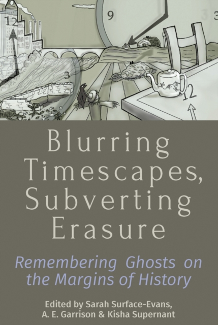 Blurring Timescapes, Subverting Erasure : Remembering Ghosts on the Margins of History, Paperback / softback Book