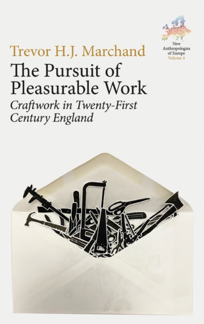 The Pursuit of Pleasurable Work : Craftwork in Twenty-First Century England, Paperback / softback Book