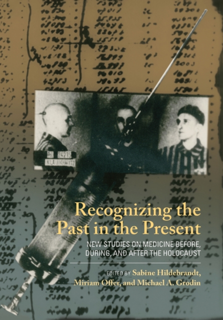 Recognizing the Past in the Present : New Studies on Medicine before, during, and after the Holocaust, Paperback / softback Book