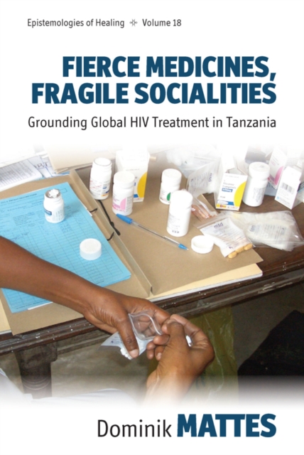 Fierce Medicines, Fragile Socialities : Grounding Global HIV Treatment in Tanzania, EPUB eBook