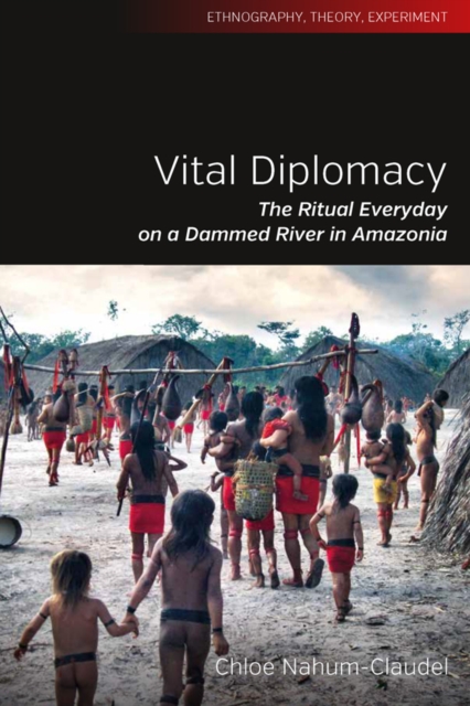 Vital Diplomacy : The Ritual Everyday on a Dammed River in Amazonia, EPUB eBook