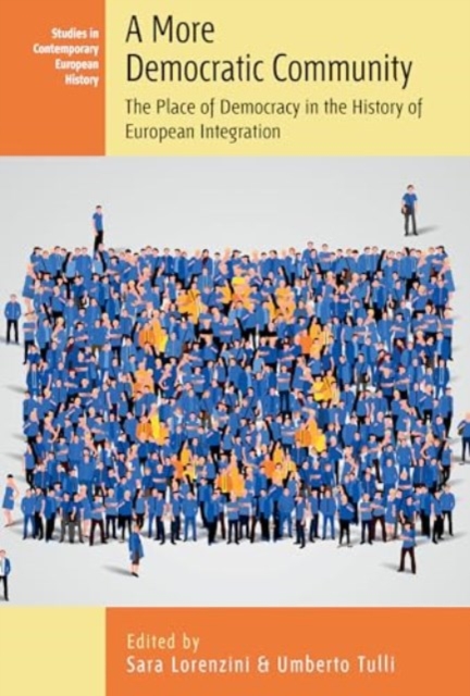 A More Democratic Community : The Place of Democracy in the HIstory of European Integration, Hardback Book