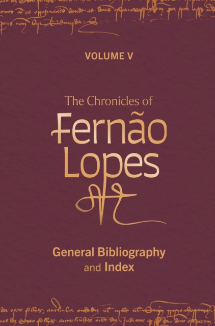 The Chronicles of Fernao Lopes : Volume 5. General Bibliography and Index, PDF eBook