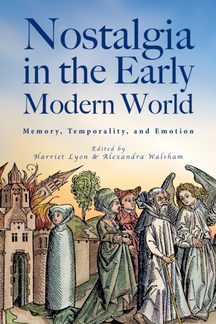 Nostalgia in the Early Modern World : Memory, Temporality, and Emotion, PDF eBook