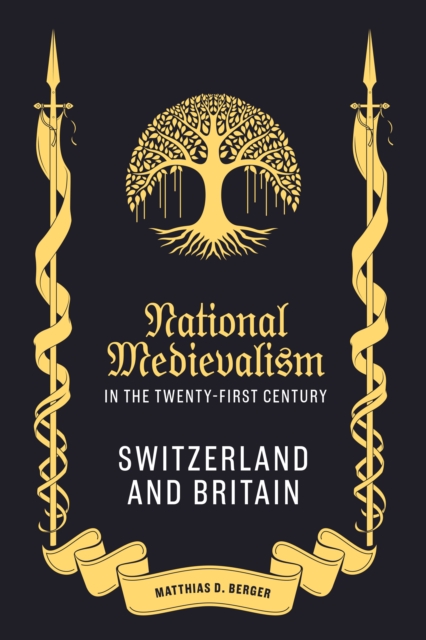 National Medievalism in the Twenty-First Century : Switzerland and Britain, PDF eBook