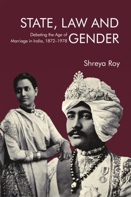 State, Law and Gender : Debating the Age of Marriage in India, 1872-1978, PDF eBook