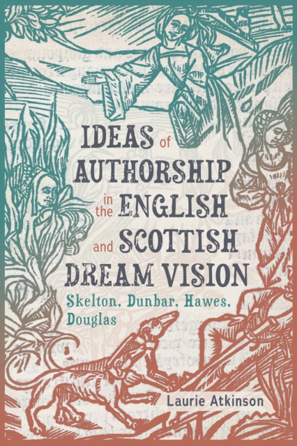 Ideas of Authorship in the English and Scottish Dream Vision : Skelton, Dunbar, Hawes, Douglas, EPUB eBook